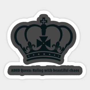 adhd queen ruling with beautiful chaos Sticker